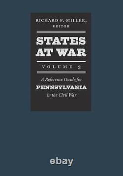 États en guerre : Un guide de référence pour la Pennsylvanie pendant la guerre civile, relié.